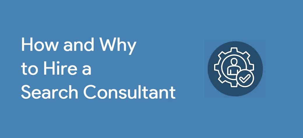 How and Why to Hire a Search Consultant